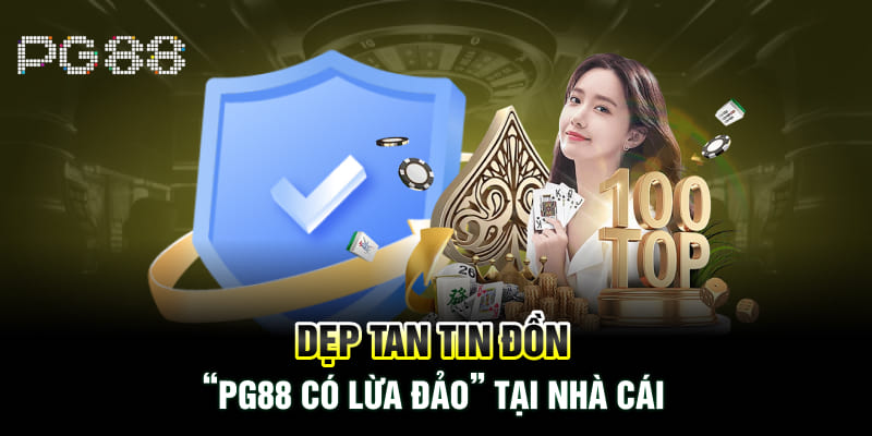 Dẹp tan tin đồn “PG88 có lừa đảo” tại nhà cái