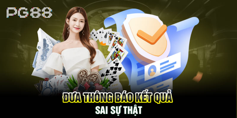 Đưa thông báo kết quả sai sự thật