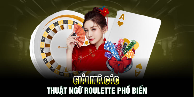 Giải mã các thuật ngữ Roulette phổ biến