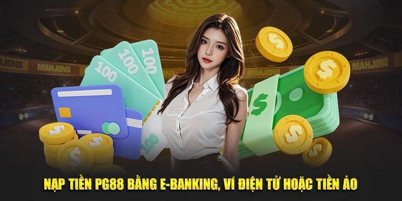 Nạp tiền PG88 hỗ trợ tiện lợi khi sử dụng ví điện tử đơn giản